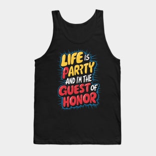 Life is a party, and  I'm the guest of honor Tank Top